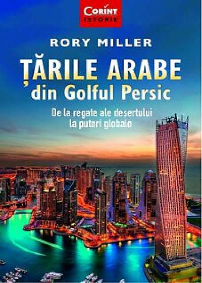 Tarile arabe din Golful Persic. De la regate ale desertului la puteri globale