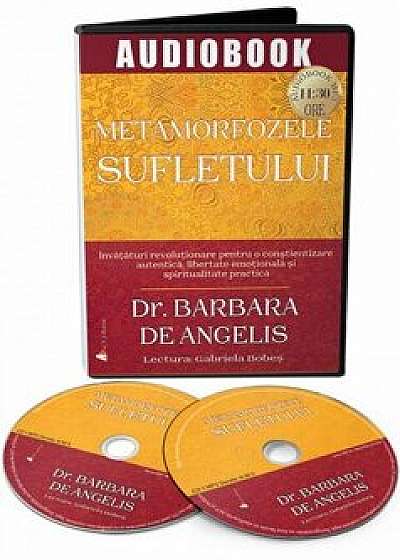 Metamorfozele sufletului. Invataturi revolutionare pentru o constientizare autentica, libertate emotionala si spiritualitate practica - CD