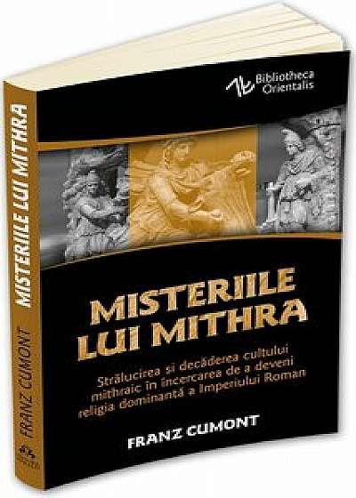 Misteriile lui Mithra - De la originea cultului pana la influenta religioasa asupra Imperiului Roman