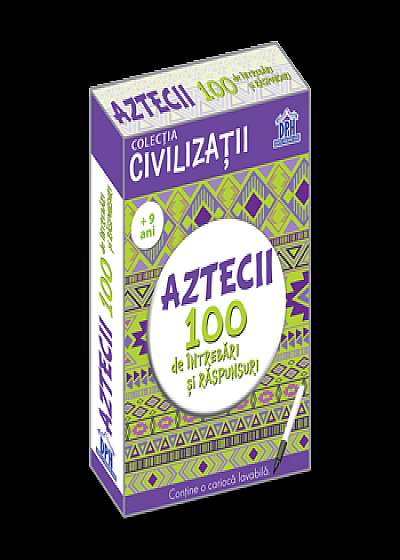 Civilizatii - Aztecii 100 de intrebari si raspunsuri