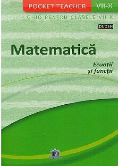 Pocket Teacher - Matematica, ecuatii si functii - ghid pentru clasele VII-X