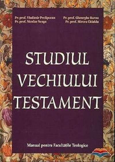 Studiul Vechiului Testament. Manual pentru Facultatile Teologice