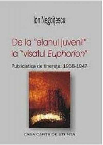 De la entuziasmul juvenil la visatul Euphorion. Publicistica de tinerete 1938-1947
