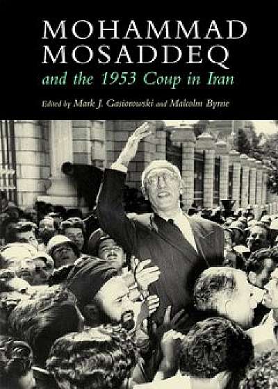 Mohammad Mosaddeq and the 1953 Coup in Iran, Paperback