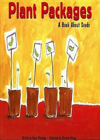 Plant Packages: A Book about Seeds, Paperback