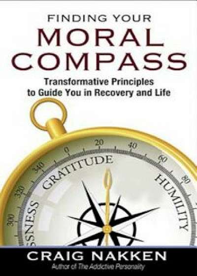 Finding Your Moral Compass: Transformative Principles to Guide You in Recovery and Life, Paperback