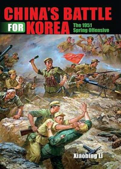 China's Battle for Korea: The 1951 Spring Offensive, Hardcover