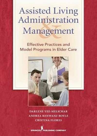 Assisted Living Administration and Management: Effective Practices and Model Programs in Elder Care, Paperback