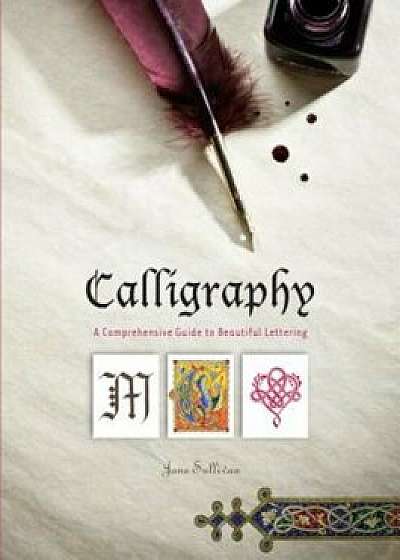 Calligraphy: A Comprehensive Guide to Beautiful Lettering, Hardcover
