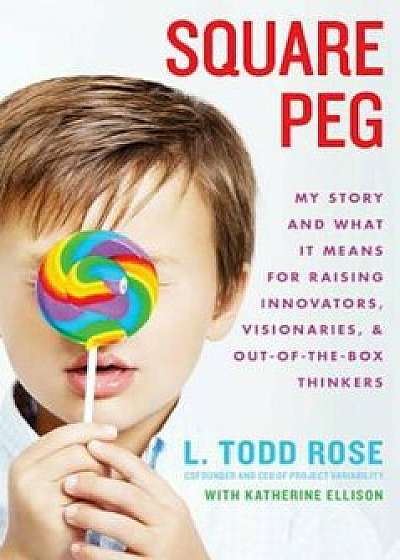 Square Peg: My Story and What It Means for Raising Innovators, Visionaries, and Out-Of-The-Box Thinkers, Hardcover