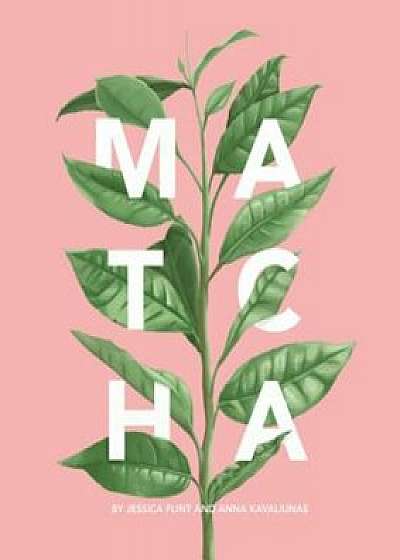 Matcha: A Lifestyle Guide, Hardcover