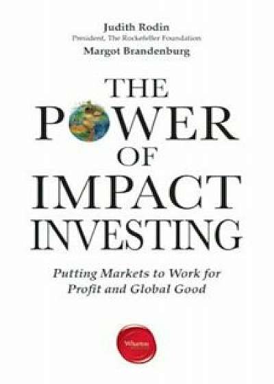 The Power of Impact Investing: Putting Markets to Work for Profit and Global Good, Paperback