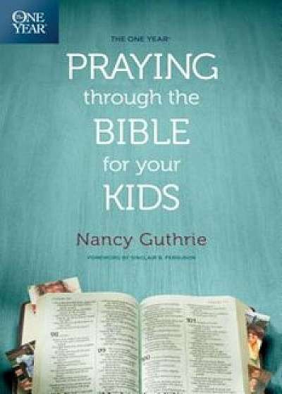 The One Year Praying Through the Bible for Your Kids, Paperback