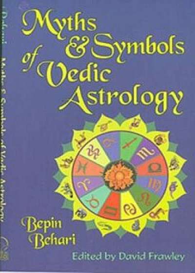 Myths &amp; Symbols of Vedic Astrology, Paperback