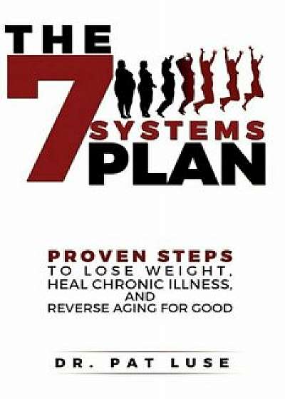 The 7 Systems Plan: Proven Steps to Lose Weight, Heal Chronic Illness, and Reverse Aging for Good, Paperback