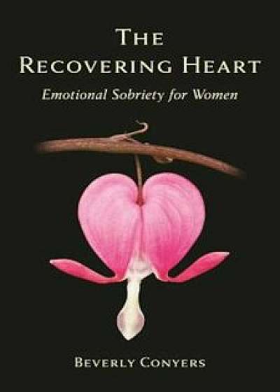 The Recovering Heart: Emotional Sobriety for Women, Paperback