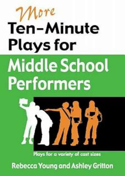 More Ten-Minute Plays for Middle School Performers: Plays for a Variety of Cast Sizes, Paperback