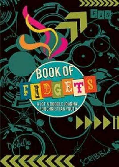 Book of Fidgets: A Jot &amp; Doodle Journal for Christian Youth, Paperback