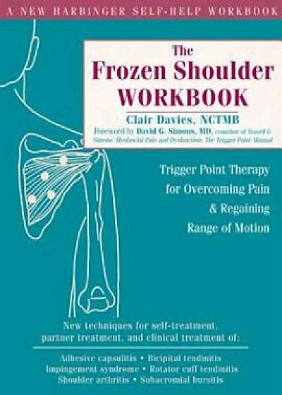 The Frozen Shoulder Workbook: Trigger Point Therapy for Overcoming Pain &amp; Regaining Range of Motion, Paperback