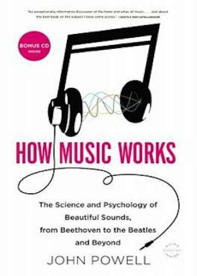 How Music Works: The Science and Psychology of Beautiful Sounds, from Beethoven to the Beatles and Beyond &#39;With CD (Audio)&#39;, Paperback