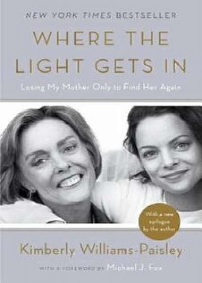 Where the Light Gets in: Losing My Mother Only to Find Her Again, Paperback