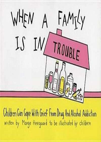 When a Family Is in Trouble: Children Can Cope with Grief from Drug and Alcohol Addiction, Paperback