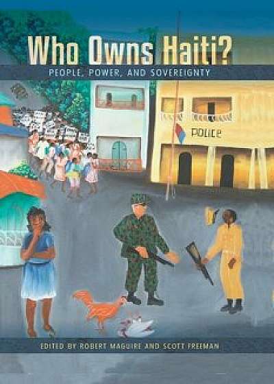Who Owns Haiti&#39;: People, Power, and Sovereignty, Paperback