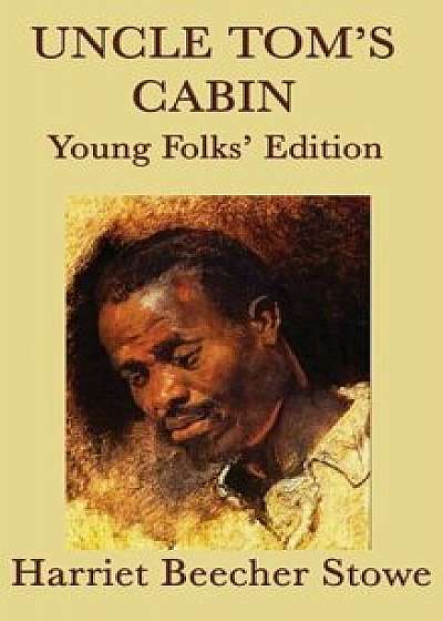 Uncle Tom&#39;s Cabin - Young Folks&#39; Edition, Hardcover