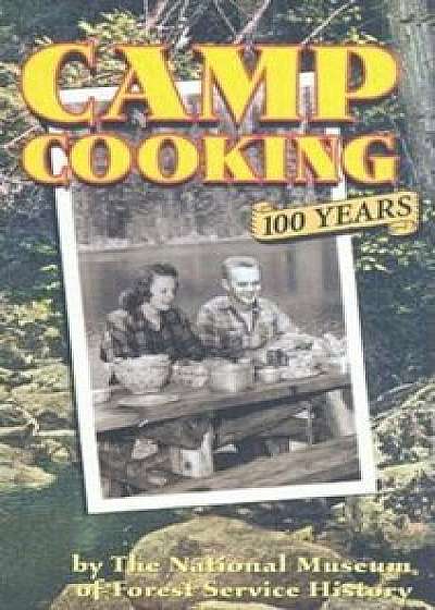 Camp Cooking: 100 Years the National Museum of Forest Service History, Paperback