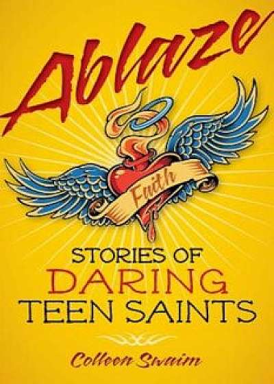 Ablaze: Stories of Daring Teen Saints, Paperback
