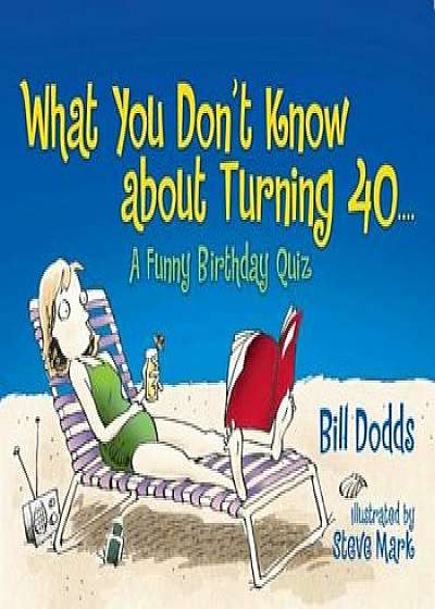 What You Don&#39;t Know about Turning 40: A Funny Birthday Quiz, Paperback