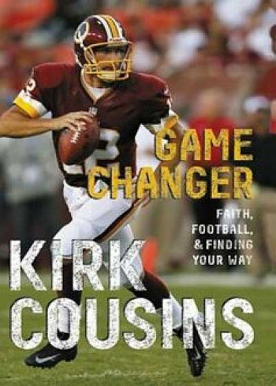 Game Changer: Faith, Football, & Finding Your Way, Paperback