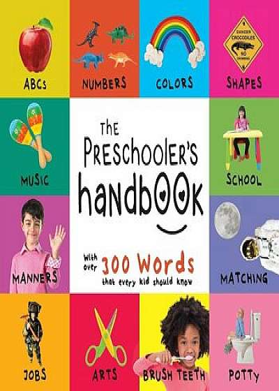 The Preschooler&#39;s Handbook: ABC&#39;s, Numbers, Colors, Shapes, Matching, School, Manners, Potty and Jobs, with 300 Words That Every Kid Should Know, Paperback