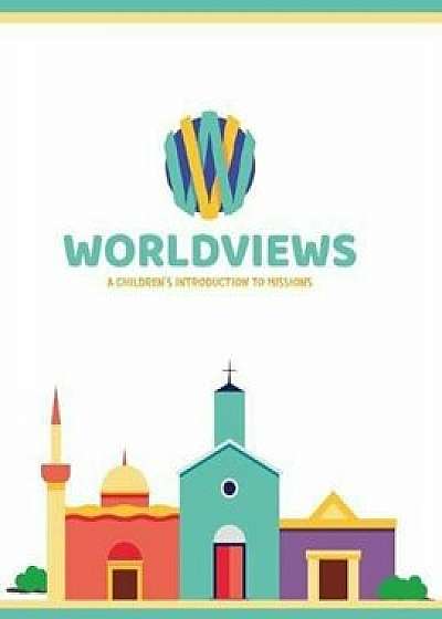 Worldviews: A Children&#39;s Introduction to Missions, Paperback