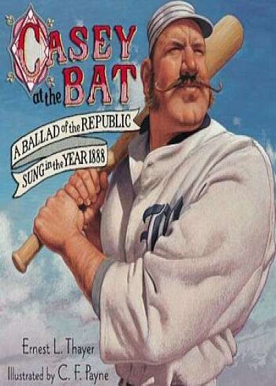 Casey at the Bat: A Ballad of the Republic Sung in the Year 1888, Hardcover