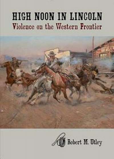 High Noon in Lincoln: Violence on the Western Frontier, Paperback
