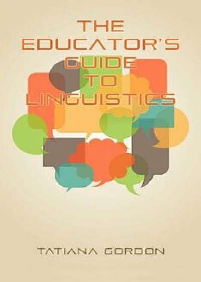 The Educator&#39;s Guide to Linguistics, Paperback