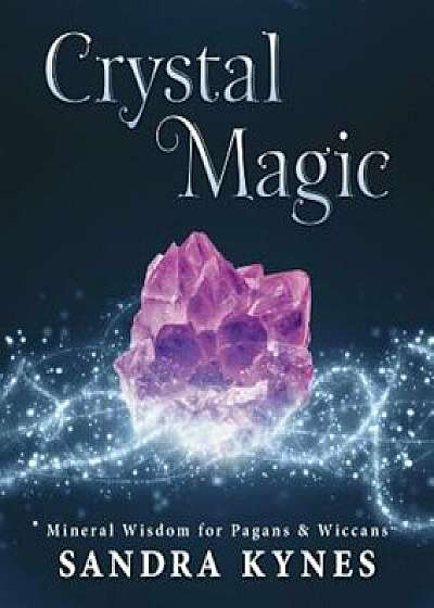 Crystal Magic: Mineral Wisdom for Pagans & Wiccans, Paperback