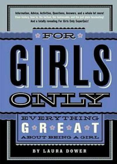 For Girls Only: Everything Great about Being a Girl, Hardcover