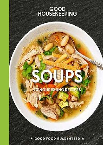 Good Housekeeping Soups: 70+ Nourishing Recipes, Hardcover