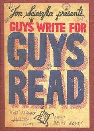 Guys Write for Guys Read: Boys&#39; Favorite Authors Write about Being Boys, Paperback