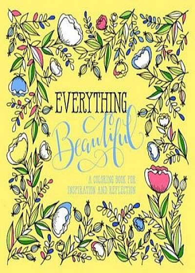 Everything Beautiful: A Coloring Book for Reflection and Inspiration, Paperback