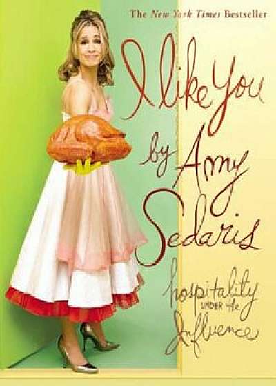 I Like You: Hospitality Under the Influence, Paperback/Amy Sedaris