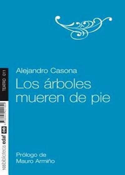 Los Arboles Mueren de Pie, Paperback/Alejandro Casona