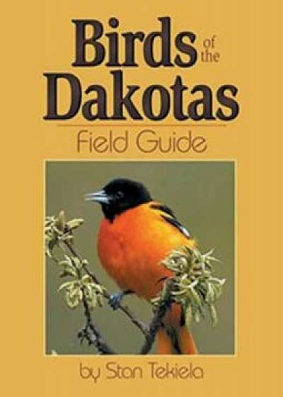 Birds of Dakotas Field Guide, Paperback/Stan Tekiela