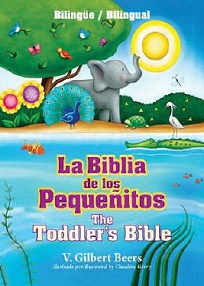 La Biblia de Los Pequenitos / The Toddler's Bible (Bilingue / Bilingual), Hardcover/V. Gilbert Beers