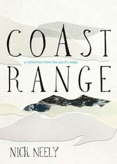 Coast Range: A Collection from the Pacific Edge, Hardcover/Nick Neely