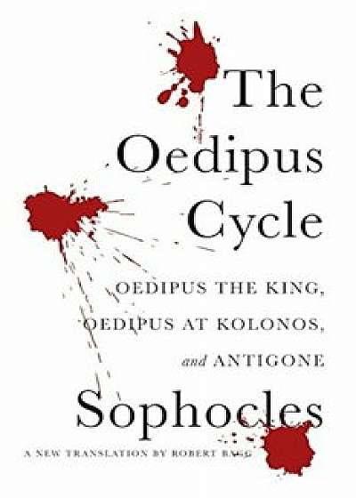 The Oedipus Cycle: A New Translation, Paperback/Robert Bagg