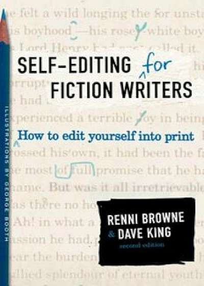 Self-Editing for Fiction Writers, Second Edition: How to Edit Yourself Into Print, Paperback/Renni Browne