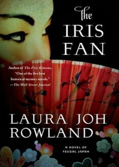 The Iris Fan: A Novel of Feudal Japan, Paperback/Laura Joh Rowland
